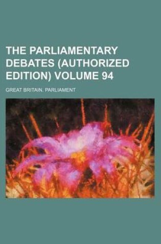 Cover of The Parliamentary Debates (Authorized Edition) Volume 94
