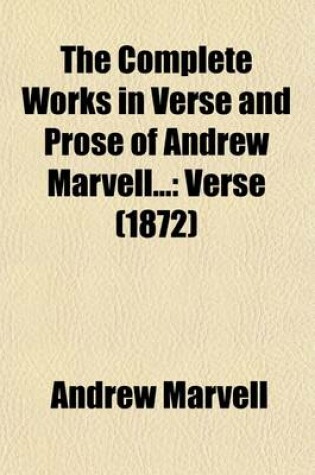 Cover of The Complete Works in Verse and Prose of Andrew Marvell Volume 1; Verse
