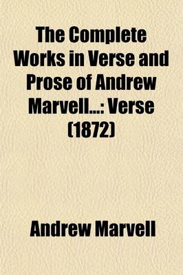 Book cover for The Complete Works in Verse and Prose of Andrew Marvell Volume 1; Verse