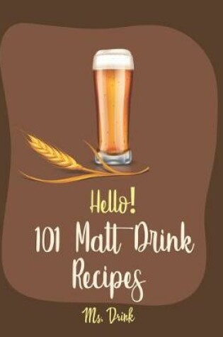 Cover of Hello! 101 Malt Drink Recipes