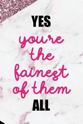 Book cover for Yes You're The Fainest Of Them All