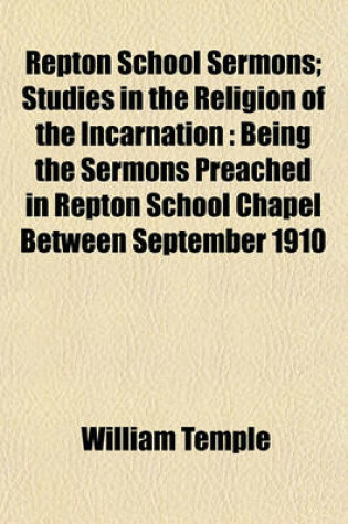 Cover of Repton School Sermons; Studies in the Religion of the Incarnation