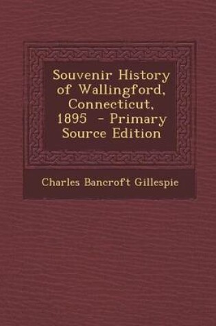 Cover of Souvenir History of Wallingford, Connecticut, 1895 - Primary Source Edition