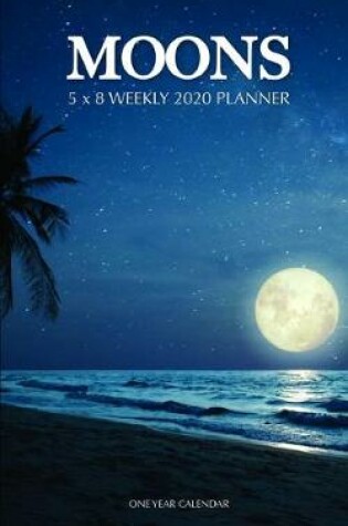 Cover of Moons 5 x 8 Weekly 2020 Planner