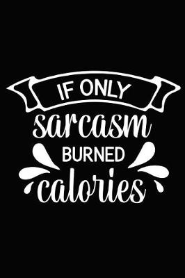 Book cover for If Only Sarcasm Burned Calories