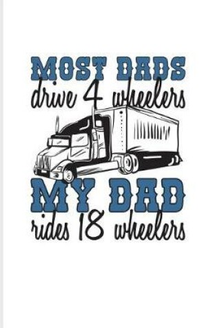 Cover of Most Dads Drive 4 Wheelers My Dad Rides 18 Wheelers