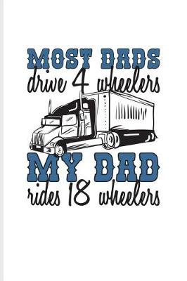 Book cover for Most Dads Drive 4 Wheelers My Dad Rides 18 Wheelers