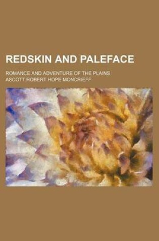 Cover of Redskin and Paleface; Romance and Adventure of the Plains