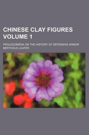 Cover of Chinese Clay Figures Volume 1; Prolegomena on the History of Defensive Armor