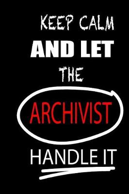Book cover for Keep Calm and Let the Archivist Handle It