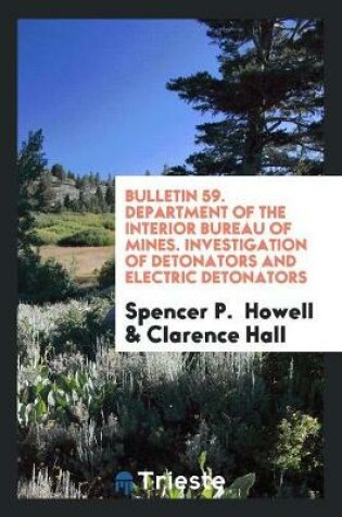 Cover of Bulletin 59. Department of the Interior Bureau of Mines. Investigation of Detonators and Electric Detonators