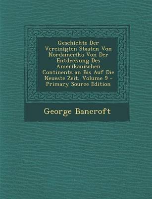 Book cover for Geschichte Der Vereinigten Staaten Von Nordamerika Von Der Entdeckung Des Amerikanischen Continents an Bis Auf Die Neueste Zeit, Volume 9