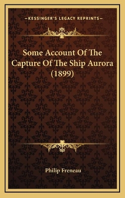 Book cover for Some Account Of The Capture Of The Ship Aurora (1899)