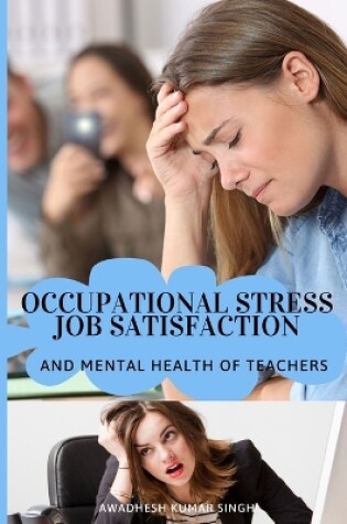 Cover of Occupational stress job satisfaction and mental health of teachers