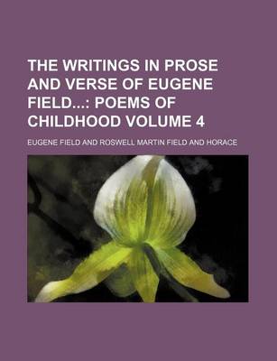 Book cover for The Writings in Prose and Verse of Eugene Field Volume 4; Poems of Childhood