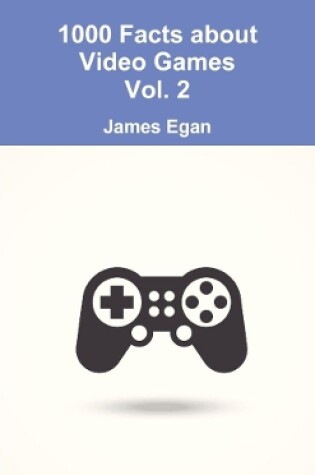 Cover of 1000 Facts about Video Games Vol. 2