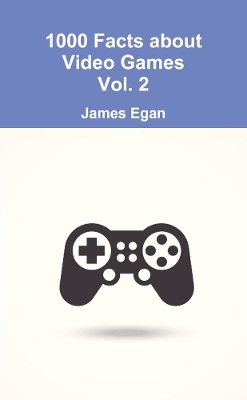 Book cover for 1000 Facts about Video Games Vol. 2