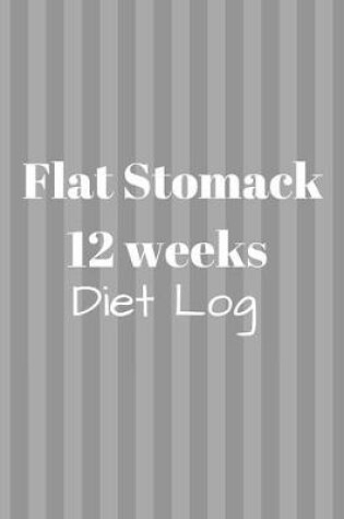 Cover of Flat Stomack 12 Week Diet Log