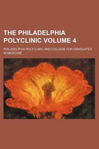 Cover of The Philadelphia Polyclinic Volume 4