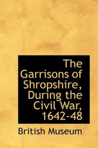 Cover of The Garrisons of Shropshire, During the Civil War, 1642-48