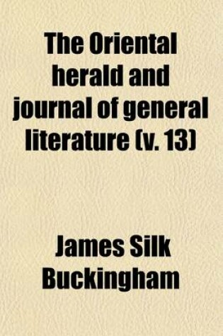 Cover of The Oriental Herald and Journal of General Literature (Volume 13)