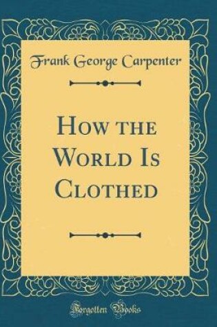 Cover of How the World Is Clothed (Classic Reprint)