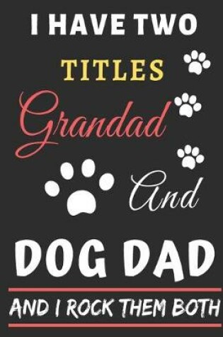 Cover of I Have Two Titles Grandad And Dog Dad And I Rock Them Both