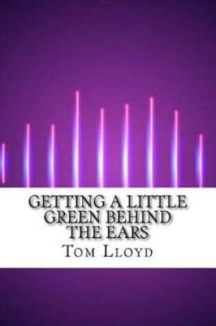 Cover of Getting a Little Green Behind the Ears