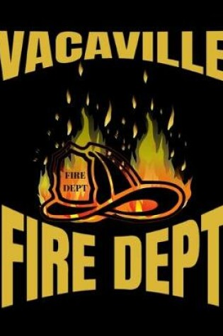 Cover of Vacaville Fire Department Firefighter Notebook Journal 150 College Ruled Pages 8.5 X 11