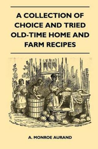 Cover of A Collection of Choice and Tried Old-Time Home and Farm Recipes