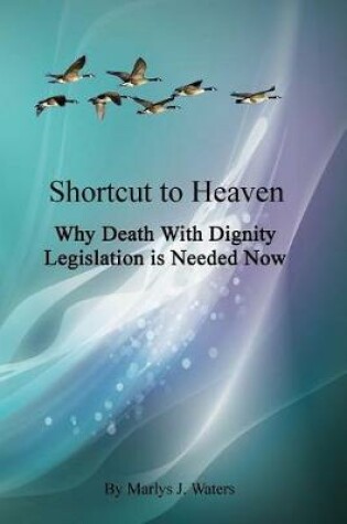 Cover of Shortcut to Heaven, Why Death-With-Dignity Legislation Is Needed Now