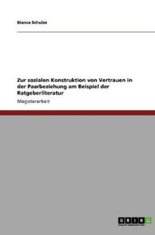 Cover of Zur sozialen Konstruktion von Vertrauen in der Paarbeziehung am Beispiel der Ratgeberliteratur