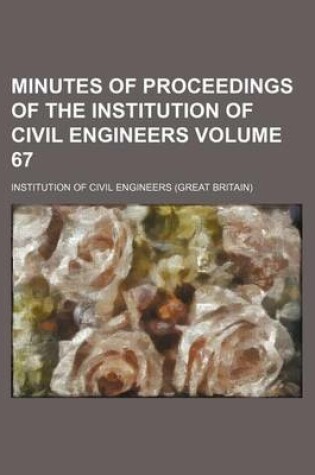 Cover of Minutes of Proceedings of the Institution of Civil Engineers Volume 67