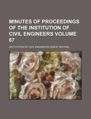 Book cover for Minutes of Proceedings of the Institution of Civil Engineers Volume 67