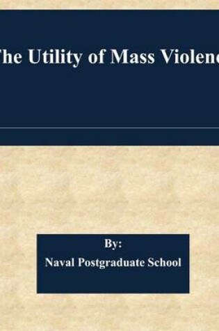 Cover of The Utility of Mass Violence