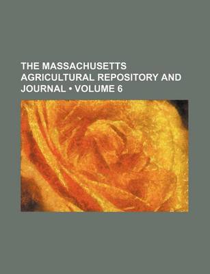 Book cover for The Massachusetts Agricultural Repository and Journal (Volume 6)