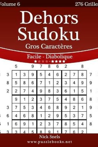 Cover of Dehors Sudoku Gros Caractères - Facile à Diabolique - Volume 6 - 276 Grilles