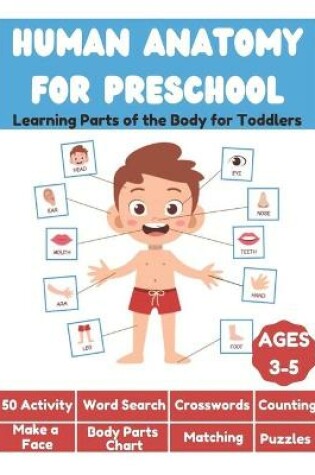 Cover of Human Anatomy for Preschool - Learning Parts of the Body for Toddlers - 50 Activity, Word Search, Crosswords, Counting, Make a Face, Body Parts Chart, Matching, Puzzles