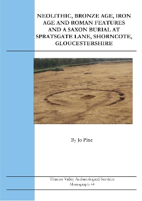 Cover of Neolithic, Bronze Age, Iron Age and Roman Features and a Saxon Burial at Spratsgate Lane, Shorncote, Gloucestershire