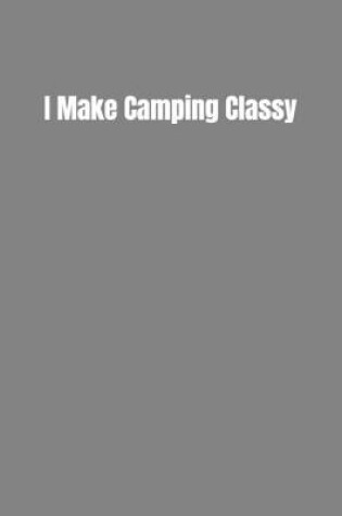 Cover of I Make Camping Classy