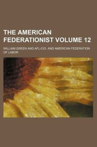 Cover of The American Federationist Volume 12