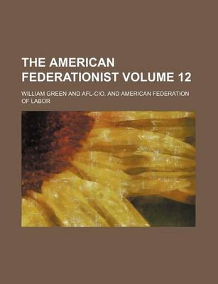 Book cover for The American Federationist Volume 12