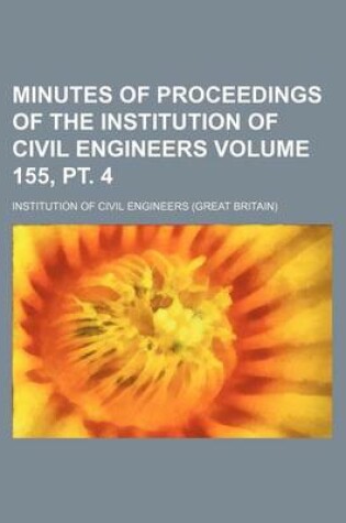 Cover of Minutes of Proceedings of the Institution of Civil Engineers Volume 155, PT. 4