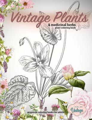 Book cover for Vintage plants & medicinal herbs plant coloring book. Grayscale coloring books for adults