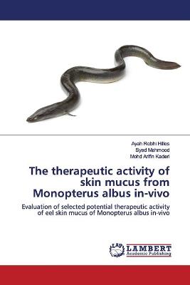 Book cover for The therapeutic activity of skin mucus from Monopterus albus in-vivo