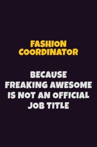 Cover of Fashion Coordinator, Because Freaking Awesome Is Not An Official Job Title