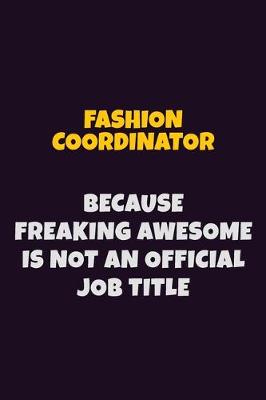 Book cover for Fashion Coordinator, Because Freaking Awesome Is Not An Official Job Title