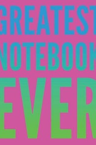 Cover of Greatest Notebook Ever