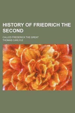 Cover of History of Friedrich the Second (Volume 4); Called Frederick the Great