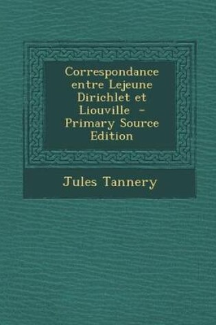 Cover of Correspondance Entre LeJeune Dirichlet Et Liouville